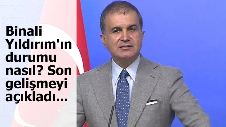 Binali Yıldırım'ın durumu nasıl? Son gelişmeyi açıkladı...